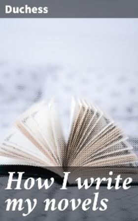 Duchess |  How I write my novels | eBook | Sack Fachmedien