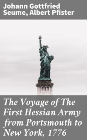 Seume / Pfister |  The Voyage of The First Hessian Army from Portsmouth to New York, 1776 | eBook | Sack Fachmedien
