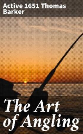 Barker |  The Art of Angling | eBook | Sack Fachmedien