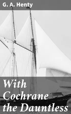 Henty |  With Cochrane the Dauntless | eBook | Sack Fachmedien