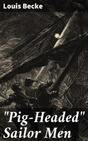 Becke |  "Pig-Headed" Sailor Men | eBook | Sack Fachmedien