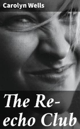 Wells |  The Re-echo Club | eBook | Sack Fachmedien