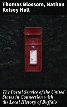 Blossom / Hall |  The Postal Service of the United States in Connection with the Local History of Buffalo | eBook | Sack Fachmedien