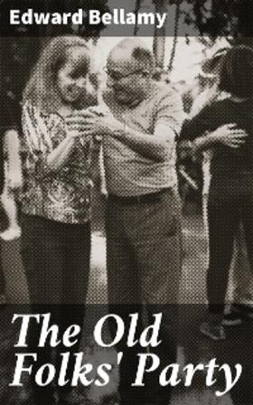 Bellamy |  The Old Folks' Party | eBook | Sack Fachmedien