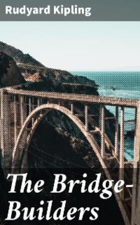 Kipling |  The Bridge-Builders | eBook | Sack Fachmedien