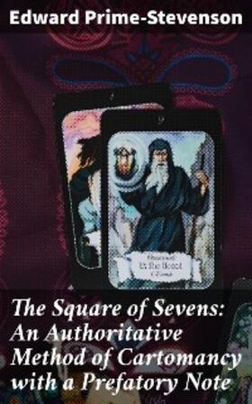 Prime-Stevenson |  The Square of Sevens: An Authoritative Method of Cartomancy with a Prefatory Note | eBook | Sack Fachmedien