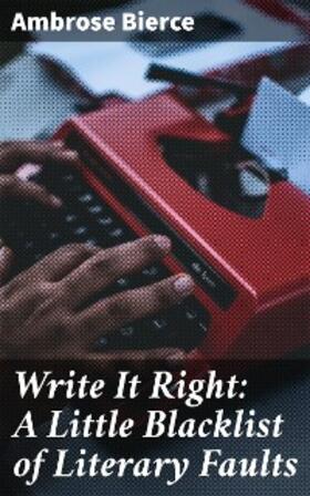 Bierce |  Write It Right: A Little Blacklist of Literary Faults | eBook | Sack Fachmedien