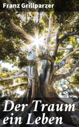 Grillparzer |  Der Traum ein Leben | eBook | Sack Fachmedien