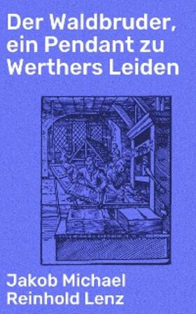Lenz |  Der Waldbruder, ein Pendant zu Werthers Leiden | eBook | Sack Fachmedien