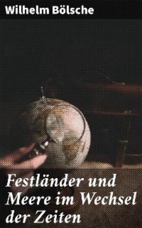Bölsche |  Festländer und Meere im Wechsel der Zeiten | eBook | Sack Fachmedien