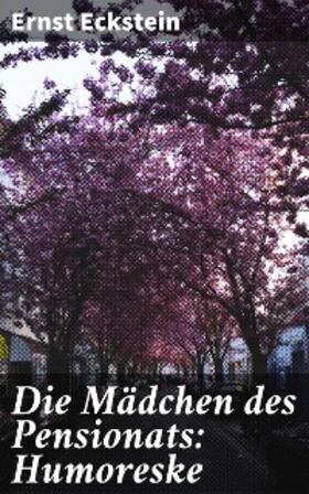 Eckstein |  Die Mädchen des Pensionats: Humoreske | eBook | Sack Fachmedien