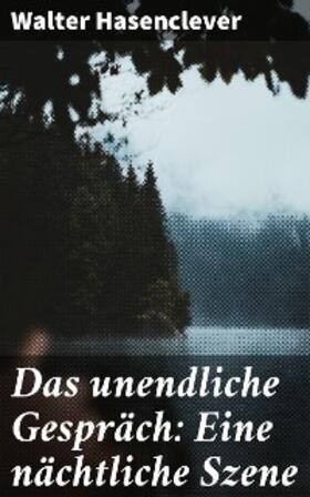Hasenclever |  Das unendliche Gespräch: Eine nächtliche Szene | eBook | Sack Fachmedien