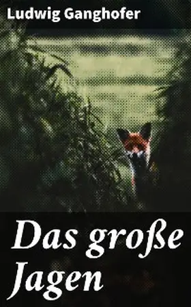 Ganghofer |  Das große Jagen | eBook | Sack Fachmedien