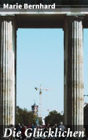 Bernhard |  Die Glücklichen | eBook | Sack Fachmedien