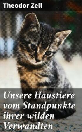 Zell |  Unsere Haustiere vom Standpunkte ihrer wilden Verwandten | eBook | Sack Fachmedien