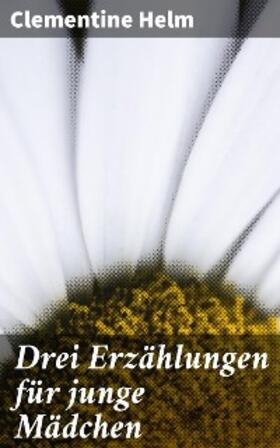 Helm |  Drei Erzählungen für junge Mädchen | eBook | Sack Fachmedien