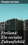 Hertzka |  Freiland: Ein sociales Zukunftsbild | eBook | Sack Fachmedien