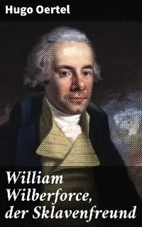 Oertel |  William Wilberforce, der Sklavenfreund | eBook | Sack Fachmedien