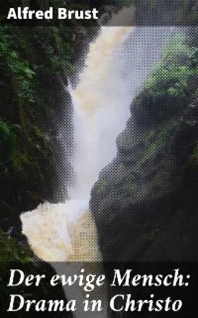 Brust |  Der ewige Mensch: Drama in Christo | eBook | Sack Fachmedien