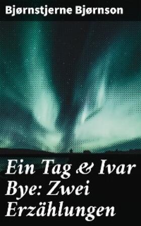 Bjørnson |  Ein Tag & Ivar Bye: Zwei Erzählungen | eBook | Sack Fachmedien