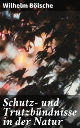 Bölsche |  Schutz- und Trutzbündnisse in der Natur | eBook | Sack Fachmedien