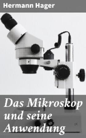Hager |  Das Mikroskop und seine Anwendung | eBook | Sack Fachmedien