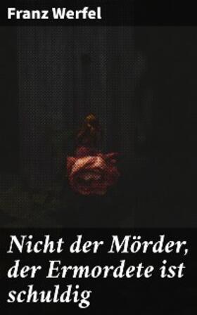 Werfel | Nicht der Mörder, der Ermordete ist schuldig | E-Book | www.sack.de
