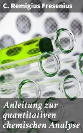 Fresenius |  Anleitung zur quantitativen chemischen Analyse | eBook | Sack Fachmedien