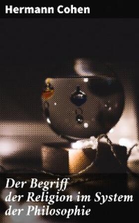 Cohen |  Der Begriff der Religion im System der Philosophie | eBook | Sack Fachmedien