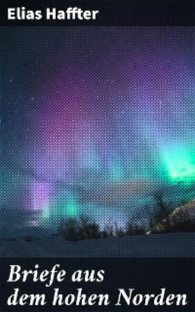 Haffter |  Briefe aus dem hohen Norden | eBook | Sack Fachmedien