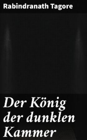 Tagore |  Der König der dunklen Kammer | eBook | Sack Fachmedien