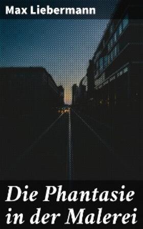 Liebermann |  Die Phantasie in der Malerei | eBook | Sack Fachmedien