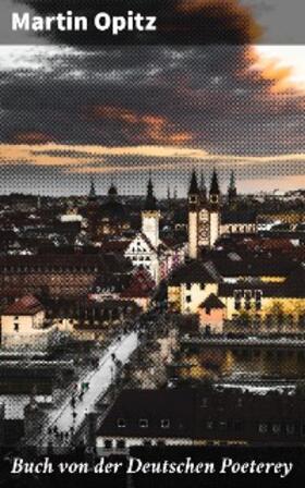 Opitz |  Buch von der Deutschen Poeterey | eBook | Sack Fachmedien