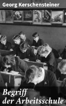 Kerschensteiner |  Begriff der Arbeitsschule | eBook | Sack Fachmedien