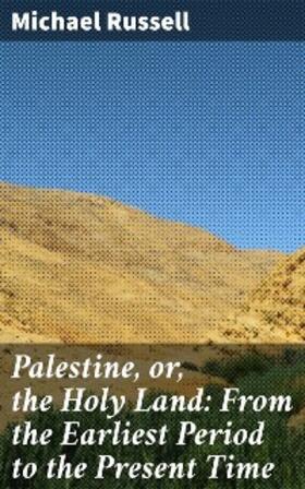 Russell |  Palestine, or, the Holy Land: From the Earliest Period to the Present Time | eBook | Sack Fachmedien