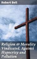Bell |  Religion & Morality Vindicated, Against Hypocrisy and Pollution | eBook | Sack Fachmedien