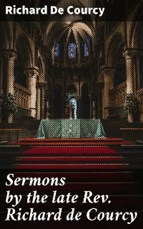 De Courcy / Hill |  Sermons by the late Rev. Richard de Courcy | eBook | Sack Fachmedien
