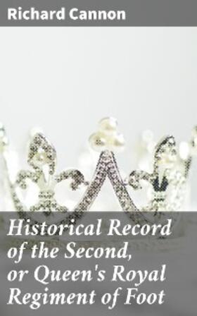Cannon |  Historical Record of the Second, or Queen's Royal Regiment of Foot | eBook | Sack Fachmedien