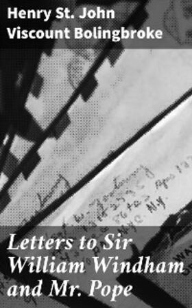 Bolingbroke |  Letters to Sir William Windham and Mr. Pope | eBook | Sack Fachmedien