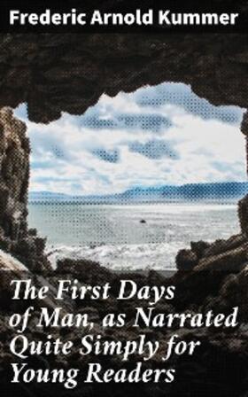 Kummer |  The First Days of Man, as Narrated Quite Simply for Young Readers | eBook | Sack Fachmedien