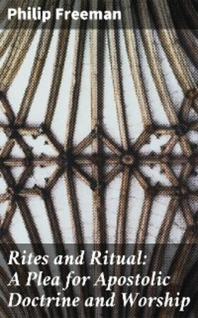 Freeman |  Rites and Ritual: A Plea for Apostolic Doctrine and Worship | eBook | Sack Fachmedien