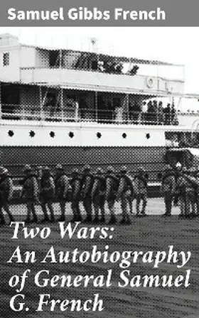 French |  Two Wars: An Autobiography of General Samuel G. French | eBook | Sack Fachmedien