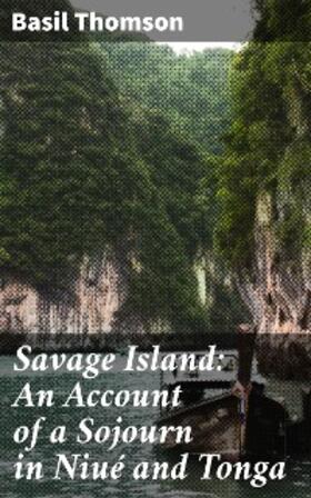 Thomson |  Savage Island: An Account of a Sojourn in Niué and Tonga | eBook | Sack Fachmedien
