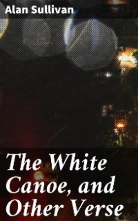 Sullivan |  The White Canoe, and Other Verse | eBook | Sack Fachmedien