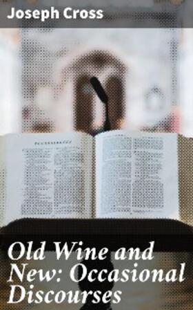 Cross |  Old Wine and New: Occasional Discourses | eBook | Sack Fachmedien