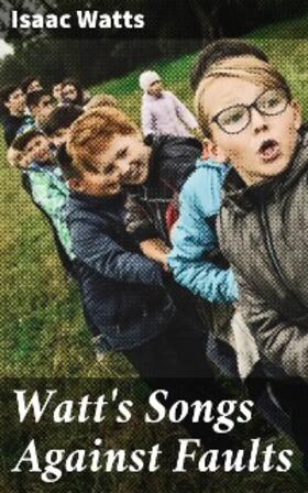 Watts |  Watt's Songs Against Faults | eBook | Sack Fachmedien