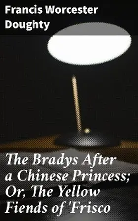 Doughty |  The Bradys After a Chinese Princess; Or, The Yellow Fiends of 'Frisco | eBook | Sack Fachmedien