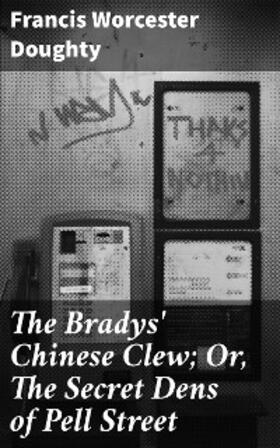 Doughty |  The Bradys' Chinese Clew; Or, The Secret Dens of Pell Street | eBook | Sack Fachmedien