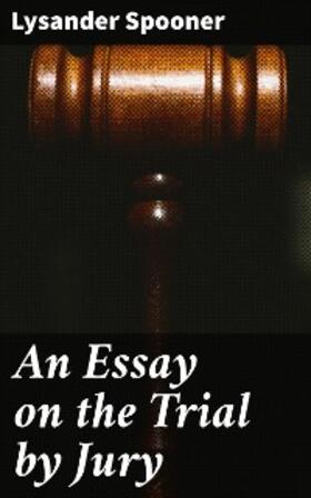 Spooner |  An Essay on the Trial by Jury | eBook | Sack Fachmedien