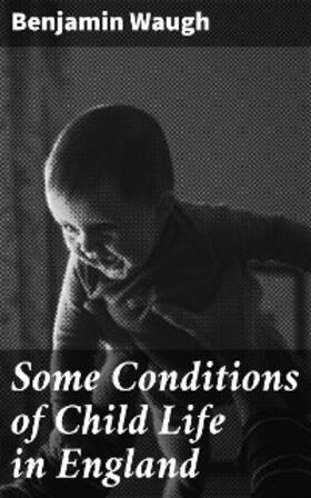 Waugh |  Some Conditions of Child Life in England | eBook | Sack Fachmedien